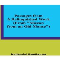 Nathaniel Hawthorne Passages from a Relinquished Work (From Mosses from an Old