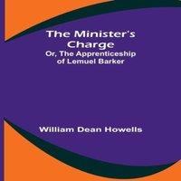 William Dean Howells The Minister's Charge; Or, The Apprenticeship of Lemuel Barker