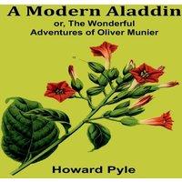 Howard Pyle A Modern Aladdin; or, The Wonderful Adventures of Oliver Munier