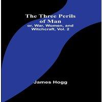 James Hogg The Three Perils of Man; or, War, Women, & Witchcraft, Vol. 2