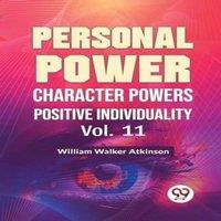 William Walker Atkinson Personal Power Character Power Positive Individuality Vol. 11