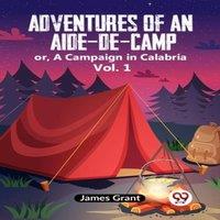 Grant James Adventures Of An Aide-De-Camp Or, A Campaign In Calabria Vol. 1