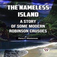 Percy F. Westerman The Nameless Island A Story Of Some Modern Robinson Crusoes