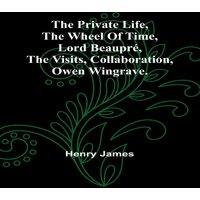 Henry James The private life, The wheel of time, Lord Beaupr, The visits