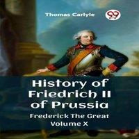 Thomas Carlyle History of Friedrich II of Prussia Frederick The Great Volume X