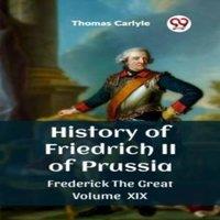 Thomas Carlyle History of Friedrich II of Prussia Frederick The Great Volume XIX