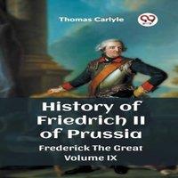 Thomas Carlyle History of Friedrich II of Prussia Frederick The Great Volume IX