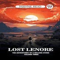 Mayne Reid Lost Lenore The Adventures of a Rolling Stone Volume Three