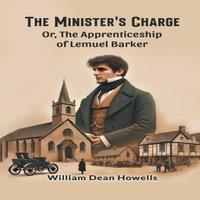 William Dean Howells The Minister's Charge Or, The Apprenticeship of Lemuel Barker