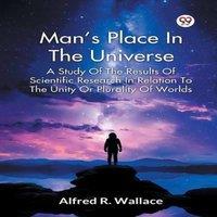 Alfred R. Wallace Man s Place In The Universe A Study Of The Results Of Scientific