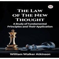 William Walker Atkinson The Law of The New Thought A Study of Fundamental Principles and