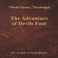 Sir Arthur Conan Doyle The Adventure of Devils Foot (World Classics, Unabridged)