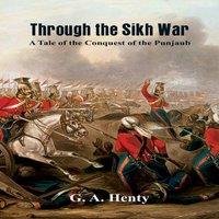 G. A. Henty Through the Sikh War : A Tale of the Conquest of the Punjaub
