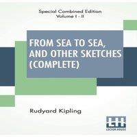 Rudyard Kipling From Sea To Sea, & Other Sketches (Complete): Letters Of Travel