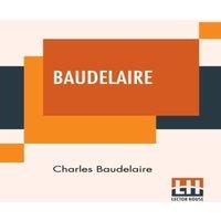 Charles Baudelaire Baudelaire: His Prose & Poetry, Edited By T. R. Smith With A