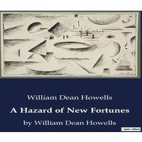William Dean Howells A Hazard of New Fortunes:Navigating Change - A Literary Journey