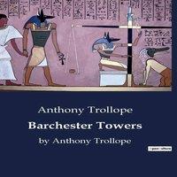Anthony Trollope Barchester Towers:A Tale of Ecclesiastical Intrigue & Social