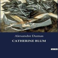 Alexandre Dumas CATHERINE BLUM:Une exploration des passions et des intrigues dans