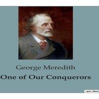 George Meredith One of Our Conquerors:A Tale of Social Conventions & Personal