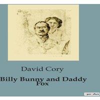 David Cory Billy Bunny & Daddy Fox:Adventures of Billy Bunny in the