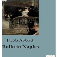 Jacob Abbott Rollo in Naples:A Journey through Italy with Rollo & Mr. George