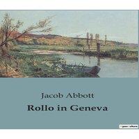 Jacob Abbott Rollo in Geneva:Exploring Geneva through the Eyes of a Young