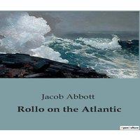 Jacob Abbott Rollo on the Atlantic:A Young Adventurer's Journey Across the
