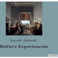 Jacob Abbott Rollo's Experiments:Exploring Curiosity & Learning through