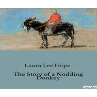 Laura Lee Hope The Story of a Nodding Donkey:The Adventures of a Toy Donkey in a