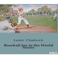 Lester Chadwick Baseball Joe in the World Series:The Journey of a Baseball Hero