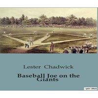 Lester Chadwick Baseball Joe on the Giants:The Adventures of a Young Pitcher in