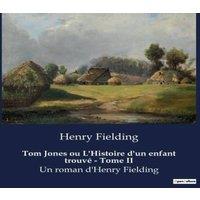 Henry Fielding Tom Jones ou L'Histoire d'un enfant trouv - Tome II:Les