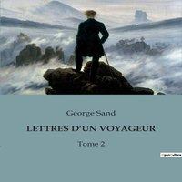 George Sand LETTRES D'UN VOYAGEUR:Exploration littraire et rflexions