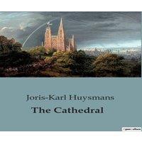 Joris-Karl Huysmans The Cathedral:A Journey Through Faith & Doubt in the Shadow of