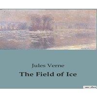 Jules Verne The Field of Ice:A Journey into the Heart of the Arctic Wilderness