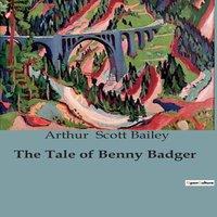Arthur Scott Bailey The Tale of Benny Badger:The Adventures of Benny Badger & His