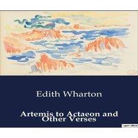 Edith Wharton Artemis to Actaeon & Other Verses:A Collection of Poetic