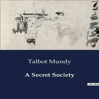 Talbot Mundy A Secret Society:The Covert Strategies of the Society of Jesus
