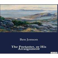 Ben Jonson The Poetaster, or His Arraignment:A Satirical Duel in the