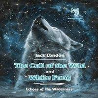 Jack London The Call of the Wild & White Fang: Echoes of the Wilderness