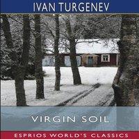 Ivan Turgenev Virgin Soil (Esprios Classics): Translated by R. S. Townsend