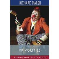 Richard Marsh Frivolities (Esprios Classics): Especially Addressed to Those Who