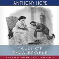 Anthony Hope Tales of Two People (Esprios Classics): Illustrated by A. H