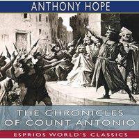 Anthony Hope The Chronicles of Count Antonio (Esprios Classics): Illustrated by