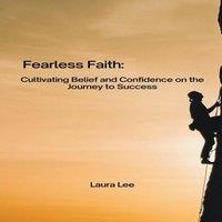 Laura Lee Fearless Faith: Cultivating Belief & Confidence on the Journey