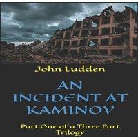John Ludden AN INCIDENT AT KAMINOV: Part One of a Three Part Trilogy Paperback