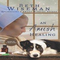 Beth Wiseman An Amish Healing (A Romance): Includes Amish Recipes & Reading