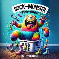 Ryan Miller The Sock Monster: The Sock Monster: A Whimsical Adventure of Lost