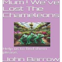 John Barrow Mum We've Lost The Chameleons : Help us to find them please