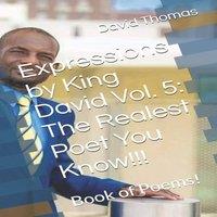 David Thomas Expressions by King David Vol. 5: The Realest Poet You Know :